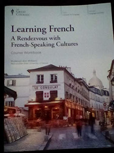 Learning French; A Rendezvous with French-Speaking Cultures - Course Workbook 