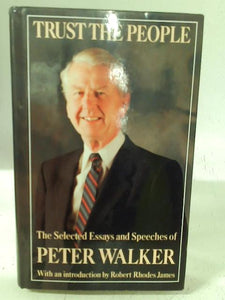 Trust the People: The Collected Essays and Speeches of Peter Walker 