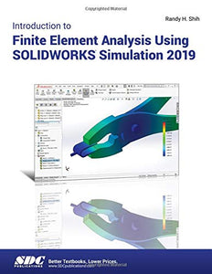 Introduction to Finite Element Analysis Using SOLIDWORKS Simulation 2019 