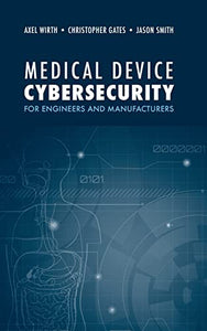 Medical Device Cybersecurity: A Guide for Engineers and Manufacturers 