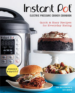 Instant Pot® Electric Pressure Cooker Cookbook (An Authorized Instant Pot® Cookbook) 