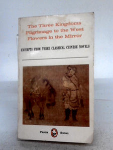 Excerpts from Three Classical Chinese Novels: 'The Three Kingdoms', 'Pilgrimage to the West' and 'Flowers in the Mirror' 