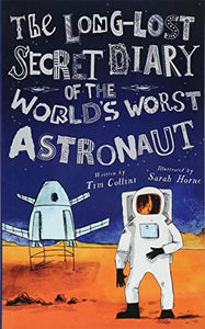 The Long-Lost Secret Diary of the World's Worst Astronaut 