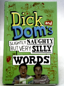 Dick and Dom's Slightly Naughty but Very Silly Words 