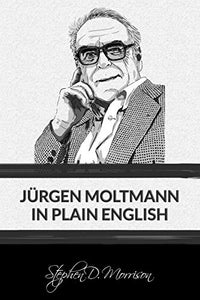 Jurgen Moltmann in Plain English 