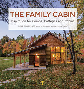 Family Cabin: Inspiration for Camps, Cottages and Cabins 