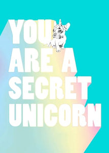 You Are a Secret Unicorn 