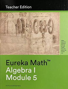 Eureka Math A Story of Units, Teacher Edition, Algebra I Module 5, c. 2015 9781632556318, 1632556316 