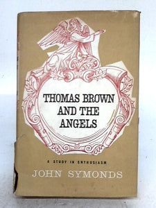 Thomas Brown and the Angels; A Study in Enthusiasm. 