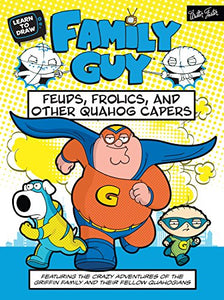 Learn to Draw Family Guy: Feuds, Frolics, and Other Quahog Capers 