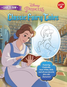 Learn to Draw Disney's Classic Fairy Tales: Featuring Cinderella, Snow White, Belle, and all your favorite fairy tale characters! (Licensed Learn to Draw) 