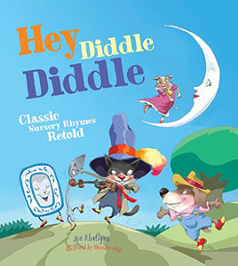 Hey Diddle Diddle: Classic Nursery Rhymes Retold 