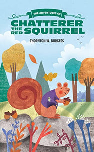 The Adventures of Chatterer the Red Squirrel 