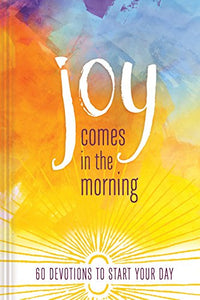 JOY COMES IN THE MORNING DEVOTIONAL 