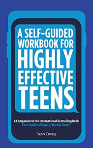 A Self-Guided Workbook for Highly Effective Teens 