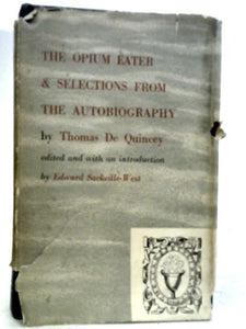 Confessions of an English Opium-Eater together with Selections from the Autobiography 