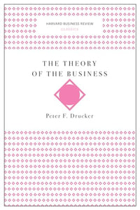 The Theory of the Business (Harvard Business Review Classics) 