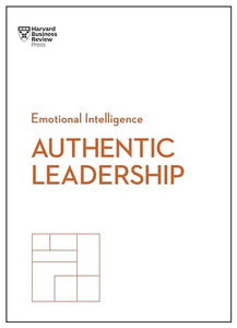 Authentic Leadership (HBR Emotional Intelligence Series) 