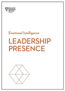 Leadership Presence (HBR Emotional Intelligence Series) 