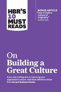 HBR's 10 Must Reads on Building a Great Culture (with bonus article 