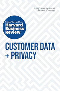 Customer Data and Privacy: The Insights You Need from Harvard Business Review 