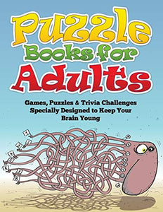 Puzzle Books for Adults (Games, Puzzles & Trivia Challenges Specially Designed to Keep Your Brain Young) 