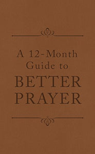 A 12-Month Guide to Better Prayer 