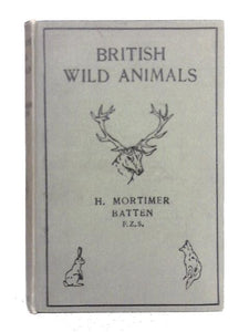 British Wild Animals Their Tracks, Characteristics, Habits, Etc. Specially Written for Scouts and Guides and All Young Lovers of Nature. 