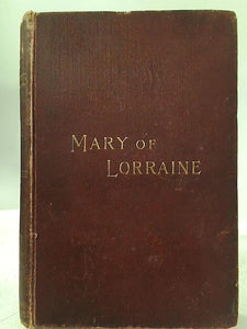 Mary of Lorraine: An Historical Romance 