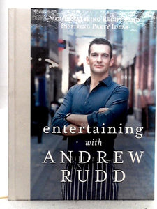 Entertaining with Andrew Rudd: Mouthwatering Recipes and Inspiring Party Ideas 