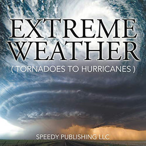 Extreme Weather (Tornadoes To Hurricanes) 