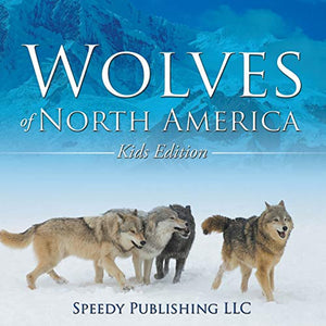 Wolves Of North America (Kids Edition) 