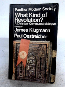 What Kind Of Revolution?: A Christian-Communist Dialogue 