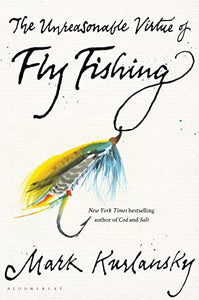 The Unreasonable Virtue of Fly Fishing 