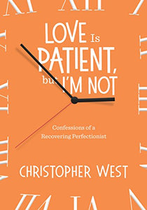 Love Is Patient, but I'm Not 