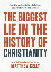 The Biggest Lie: How Modern Culture Is Robbing Billions of People of Happiness 