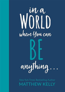 In a World Where You Can Be Anyting... 