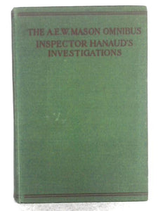 The A.E.W. Mason Omnibus: Inspector Hanaud's Investigations. 