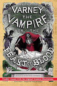 The Illustrated Varney the Vampire; or, The Feast of Blood - In Two Volumes - Volume I 