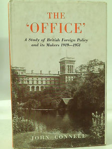 The 'Office': A Study of British Foreign Policy and its Makers, 1919-1951 