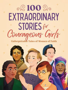 100 Extraordinary Stories for Courageous Girls 