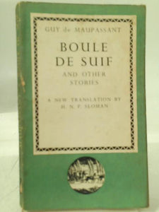 Boule De Suif And Other Stories. New Translation By H.N.P. Sloman. 