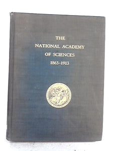 A History Of The First Half-Century Of The National Academy Of Sciences 1863-1913 