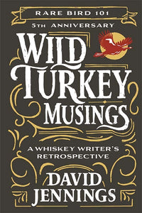 Wild Turkey Musings: A Whiskey Writer's Retrospective 