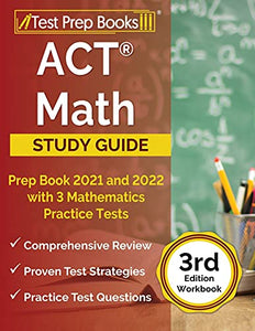 ACT Math Prep Book 2021 and 2022 with 3 Mathematics Practice Tests [3rd Edition Workbook] 