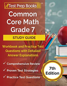 Common Core Math Grade 7 Study Guide Workbook and Practice Test Questions with Detailed Answer Explanations [7th Edition] 