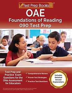 OAE Foundations of Reading 090 Test Prep and Practice Exam Questions for the Ohio Assessment for Educators [Includes Detailed Answer Explanations] 