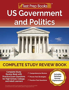 US Government and Politics Complete Study Review Book 2023-2024 with Practice Exam Questions for High School, College, and Adult Learners [Includes Detailed Answer Explanations] 