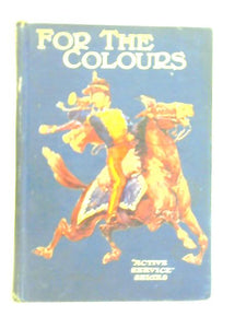 For the Colours: A Boy's Book of the Army 