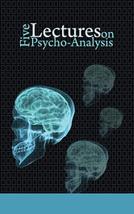 Five Lectures on Psycho-Analysis 